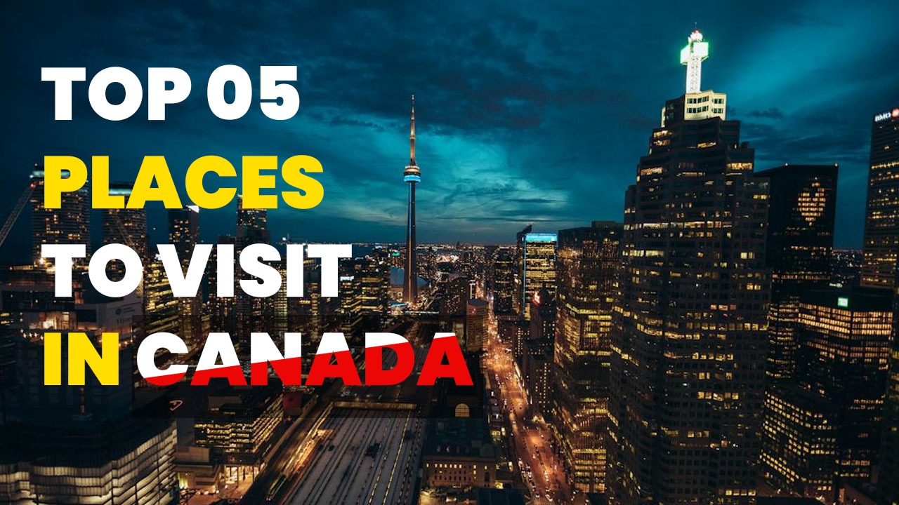 Top 5 places to visit in Canada
