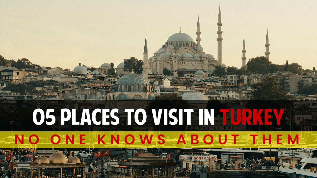 Top 5 places to visit in Turkey
